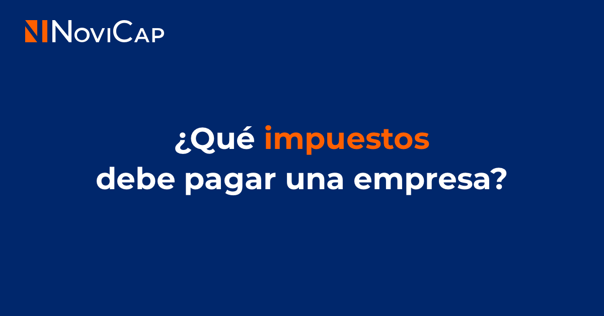 ¿Qué impuestos debe pagar una empresa?