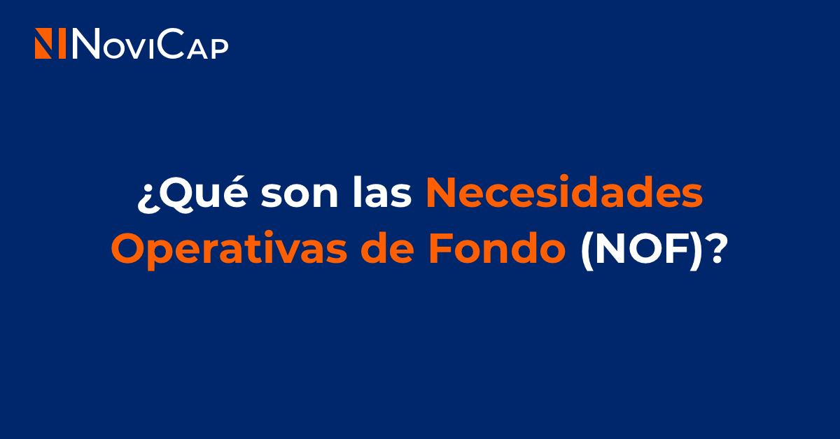 ¿Qué son Necesidades Operativas de Fondo (NOF)?