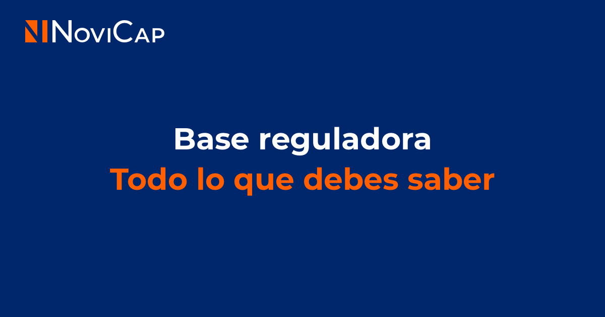 Base reguladora, todo lo que debes saber